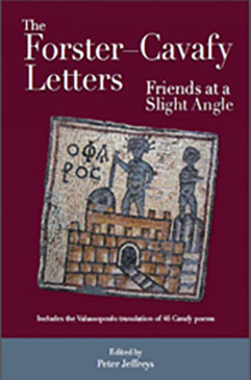 The Forster-Cavafy Letters: Friends at a Slight Angle.
