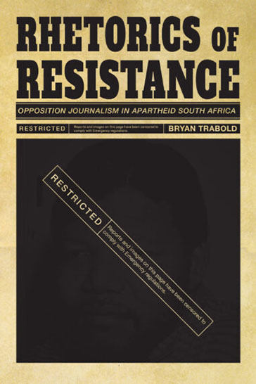 Rhetorics of Resistance: Opposition Journalism in Apartheid South Africa