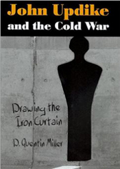D. Quentin Miller- John Updike and the Cold War: Drawing the Iron Curtain