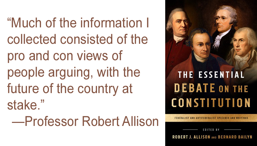 The Essential Debate on the Constitution book cover with Professor Allison quote text: “Much of the information I collected consisted of the pro and con views of people arguing, with the future of the country at stake.”