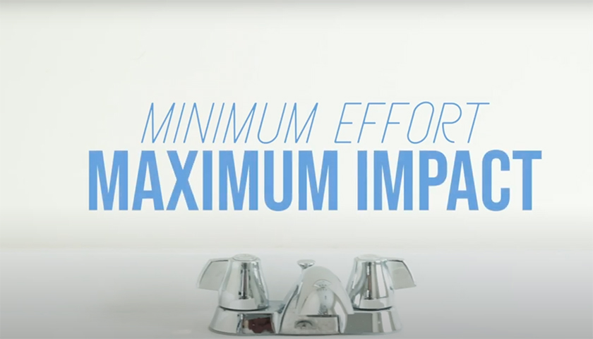 Photo of faucet with the words minimum effort maximum impact